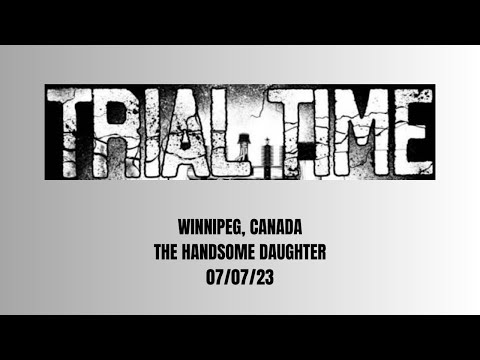 Trial Time Live in Winnipeg, Canada 07/07/23