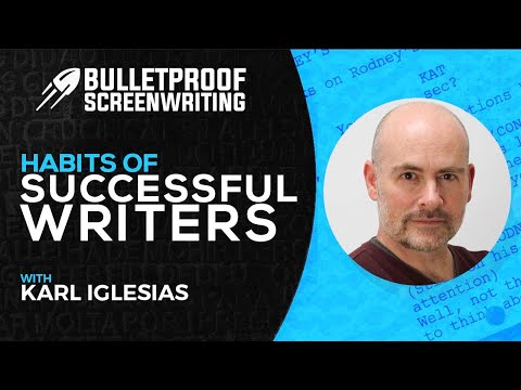 Habits of Successful Screenwriters with Karl Iglesias // Bulletproof Screenwriting® Show