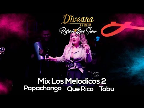 Diveana Refresh Live Show - Mix Los Melodicos 2 (Papachongo - Que Rico - Tabu)