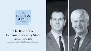 Henry Farrell & Abraham Newman: The Rise of the Economic Security State | Foreign Affairs Interview