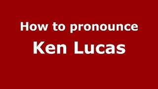 How to pronounce Ken Lucas