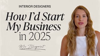 How I’d start my interior design business in 2025