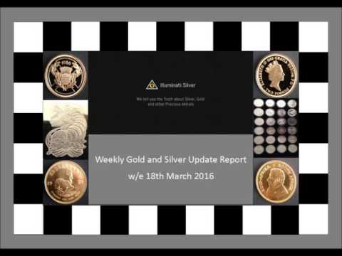Gold and Silver Update w/e 18th March 2016 - by illuminati silver Video