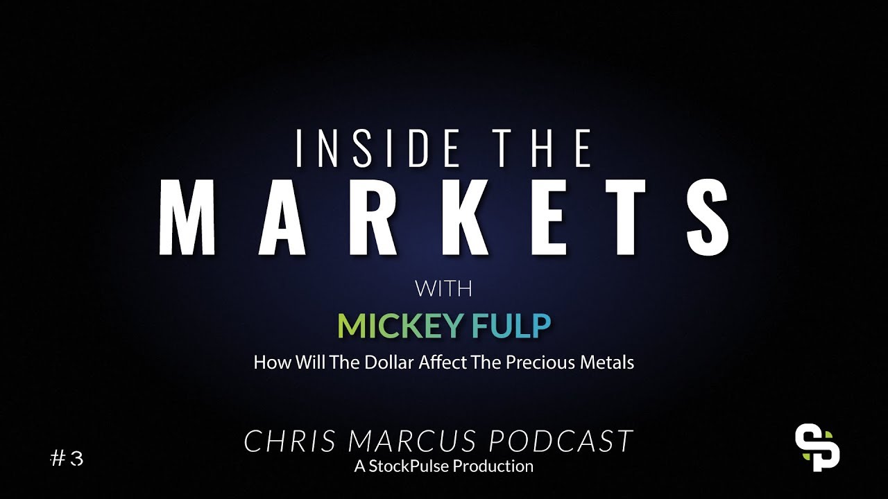 Inside the Markets - How Will The Dollar Affect The Precious Metals with Mickey Fulp