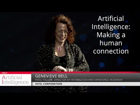 Artificial intelligence: Making a human connection - Genevieve Bell (Intel Corporation)