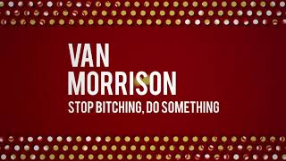Van Morrison - Stop Bitching, Do Something (Official Audio)