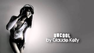 Claude Kelly - Uncool [HQ]