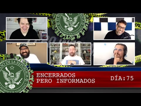 ENCERRADOS PERO INFORMADOS DÍA: 75 - EL PULSO DE LA REPÚBLICA