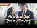 ENG SUB Possessive Obsession The Boss Won T Let Me Go Full Cdrama