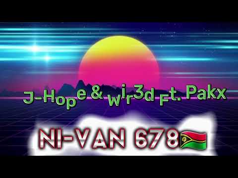 Shubaba. J-Hope & Wir3d Ft. Pakx (Ni-Van 678🇻🇺)