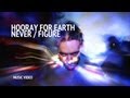 Hooray For Earth - "Never / Figure" (Official Music Video)