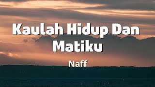 Download lagu Kaulah Hidup Dan Matiku - NaFF [ Lirik Video ] mp3