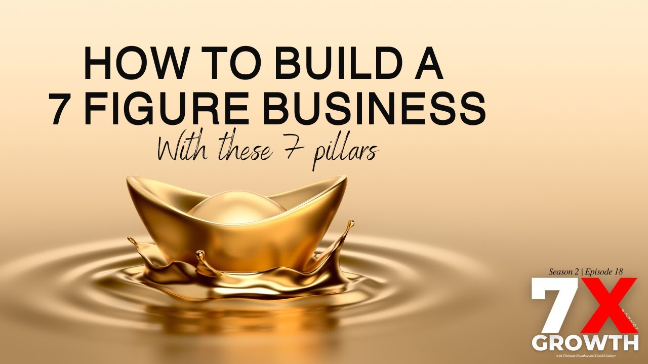 Episode 18 | Unlock the Secrets to 7-Figure Success: The 7 Pillars of a Thriving Business