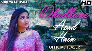 Dhadkane Azad Hain - Teaser - Shreya Ghoshal
