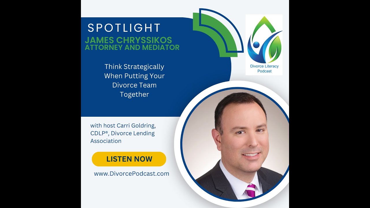 Think Strategically When Putting Your Divorce Team Together  with James Chryssikos