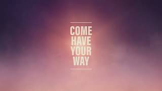 Big Daddy Weave - Have Your Way (Official Lyric Video)