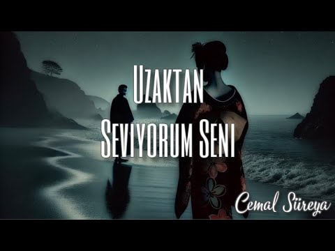 “Uzaktan Seviyorum Seni...” | Cemal Süreya
