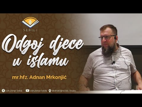 Odgoj djece u islamu - mr.hfz.Adnan Mrkonjić