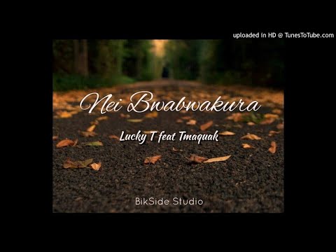 Nei Bwabwakura by Tmaquak ft LuckyT (BikSide Studio) Kiribati_Refrain 2020