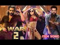 War 2 Song | Hrithik Roshan | Kiara Advani | Jr NTR | Item Song | War 2 Movie Trailer Songs | 2025