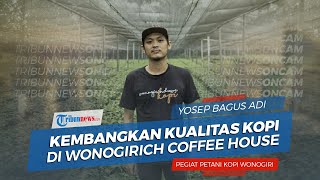 Wonogirich Coffee House untuk Mengembangkan Kualitas Kopi