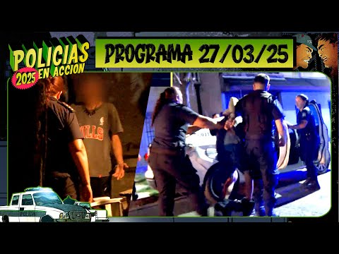 POLICÍAS EN ACCIÓN - Programa 27/03/25 - ¡CAPÍTULO ESTRENO!