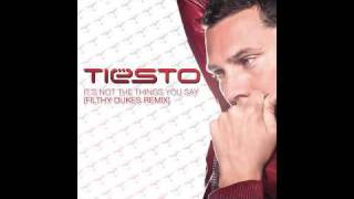 Tiësto - It's Not The Things You Say (Filthy Dukes Remix)