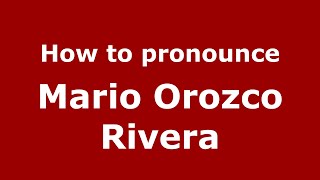 How to pronounce Mario Orozco Rivera