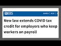 New law extends COVID tax credit for employers who keep workers on payroll New law extends COVID tax credit for employers who keep workers on payroll