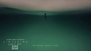 Sleep Party People - The Sun Will Open Its Core (Official Audio)