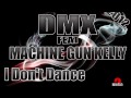 DMX Feat Machine Gun Kelly - I Don't Dance(2012 ...
