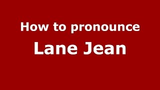 How to pronounce Lane Jean