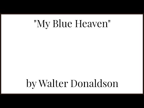 "My Blue Heaven" by Walter Donaldson