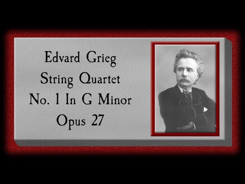 Grieg - String Quartet No. 1 In G Minor Opus 27