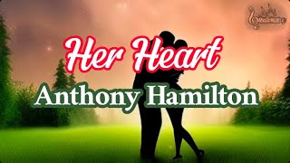 Anthony Hamilton - Her Heart (Lyrics)