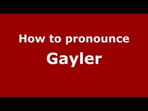 How to Pronounce Gayler - PronounceNames.com