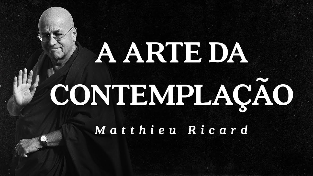 Matthieu Ricard - A Arte da Contemplação