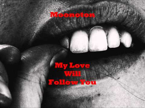 Moonoton - My Love Will Follow You