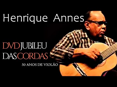 Henrique Annes - DVD Jubileu das Cordas 50 Anos de Violão - show completo