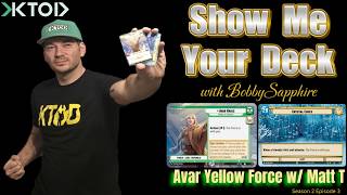 Show Me Your Deck - Avar Kriss Yellow Force w/ Depew PQ Winner Matt T! - Episode 2.3