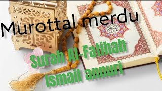 Download lagu Surah Al-Fatihah - Ismail Annuri ᴴᴰ mp3 Download lagu Surah Al-Fatihah - Ismail Annuri ᴴᴰ mp3