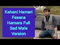 Kahani Hamari Fasana Hamara Full Sad Male Version YJHJK