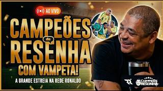 VAMPETA ESTREIA NA REDE RONALDO! - CAMPEÕES DA RESENHA