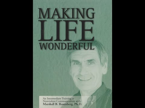Marshall Rosenberg - Making Life Wonderful - Nonviolent Communication NVC