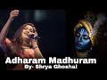 Adharam Madhuram By Shrya Ghoshal Krishna Bhajan Shreya Ghoshal Song Hindi Song