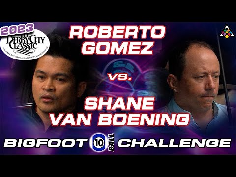 ROBERTO GOMEZ VS SHANE VAN BOENING - 2023 DERBY CITY CLASSIC BIGFOOT 10-BALL CHALLENGE