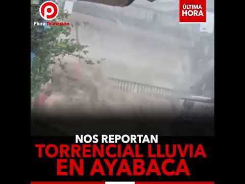 Torrencial y destructiva | Lluvia cae en Ayabaca