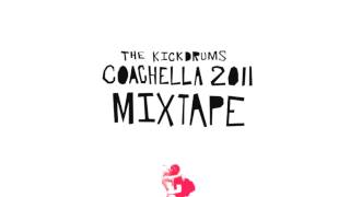 The Kickdrums - Coachella 2011 Mixtape [PART THREE]