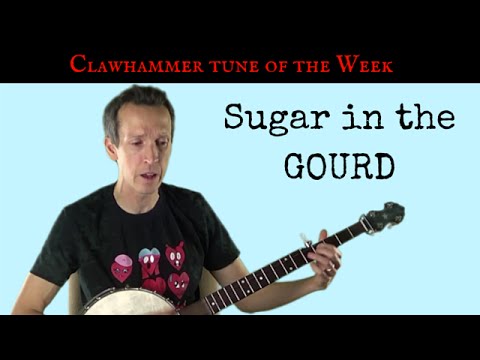 Clawhammer Banjo: Tune (and Tab) of the Week - "Sugar in the Gourd"