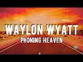 Waylon Wyatt Phoning Heaven